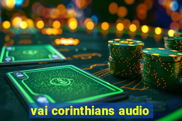 vai corinthians audio